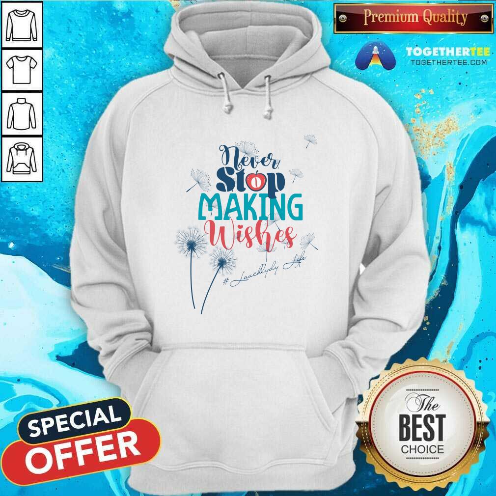 Never Stop Making Wishes Lurchlady Life Shirt - Image 5