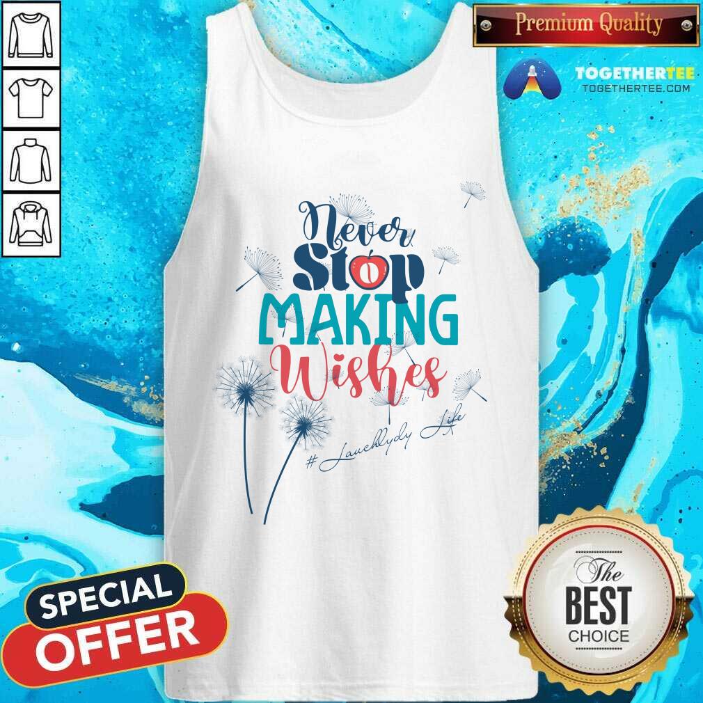 Never Stop Making Wishes Lurchlady Life Shirt - Image 4