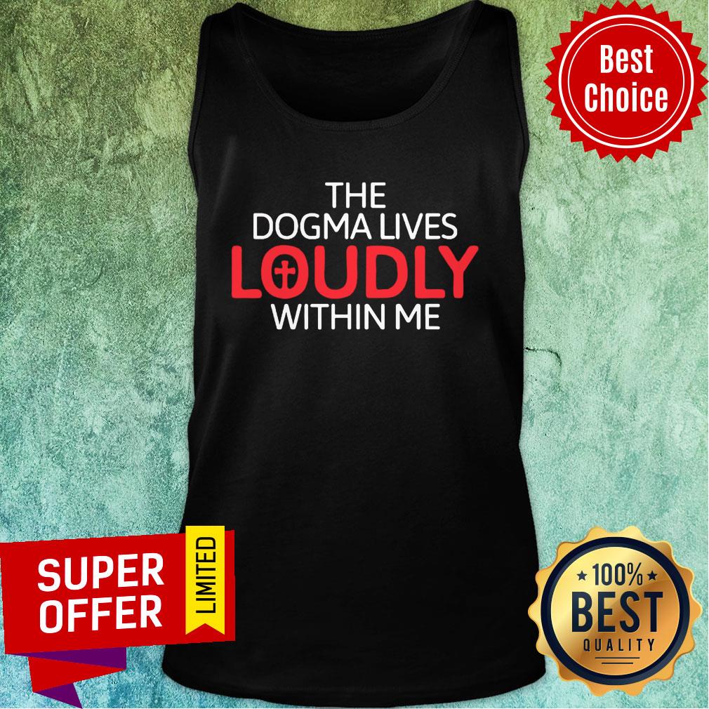 The Dogma Lives Loudly Within Me Catholic Conservative Shirt - Image 4