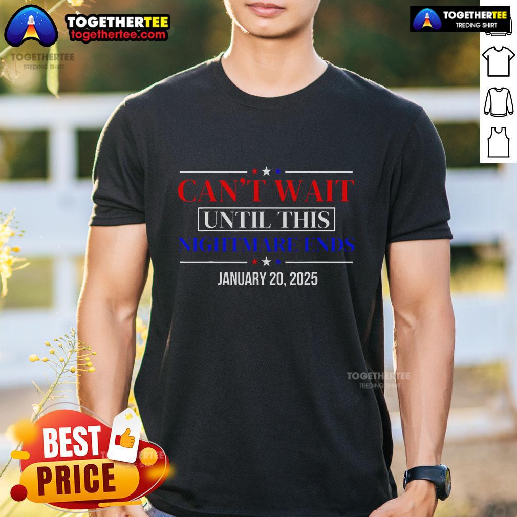 Hot Can't Wait Until This Nightmare End January 20 2025 T-Shirt
