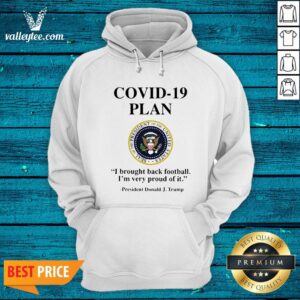 Alternative view of Covid 19 Plan I Brought Back Football I'M Very Proud Of It Seal Of The President Of The United States Logo President Donald J.Trump Shirt