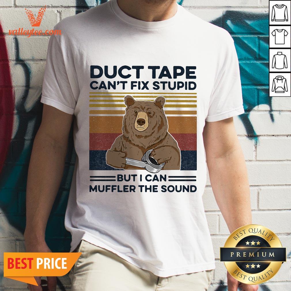 Duct Tape It Can't Fix Stupid, But It Can Muffle The Sound Bear Vintage Shirt