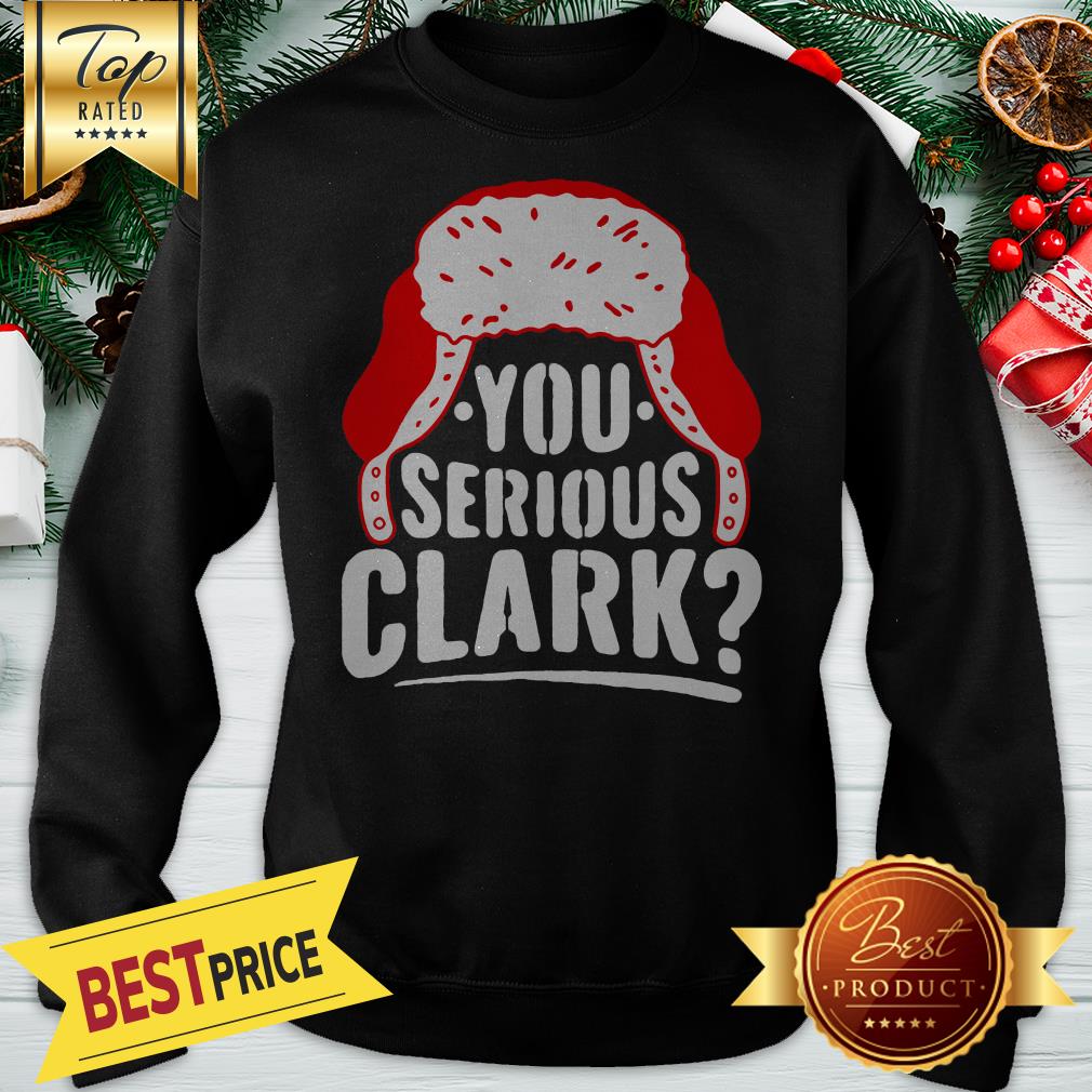Official You Serious Clark Ugly Sweater Funny Christmas Shirt - Image 4