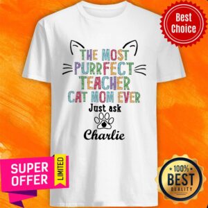 The Most Purrfect Teacher Cat Mom Ever Just Ask Charlie Shirt