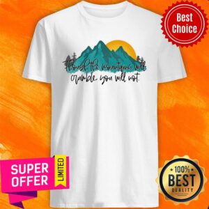 Though The Mountans Will You Not Shirt