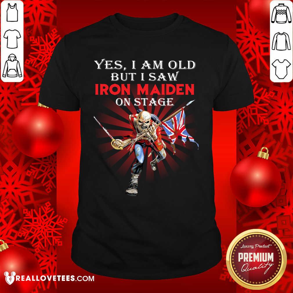 Pro l Yes I Am Old But I Saw Iron Maiden On Stage Skeleton Shirt