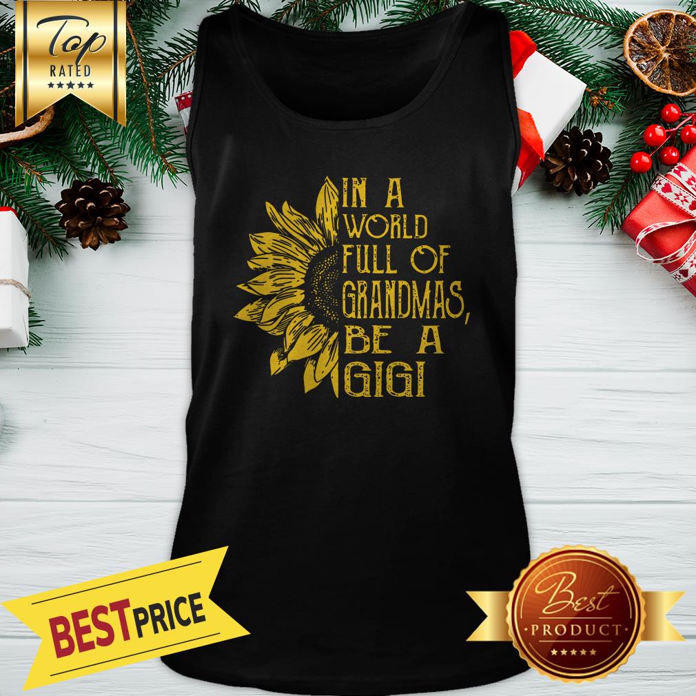 Official In A World Full Of Grandmas Be A Gigi Sunflower Shirt - Image 3