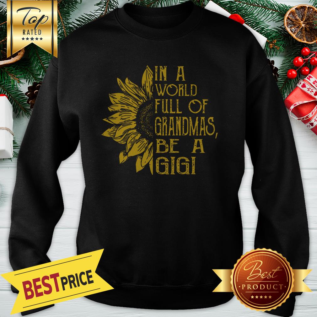 Official In A World Full Of Grandmas Be A Gigi Sunflower Shirt - Image 4