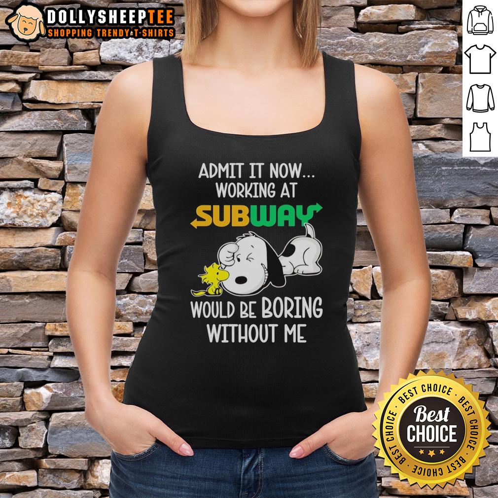 Funny Snoopy And Woodstock Subway Admit It Life Would Be Boring Without Me T-Shirt - Image 4