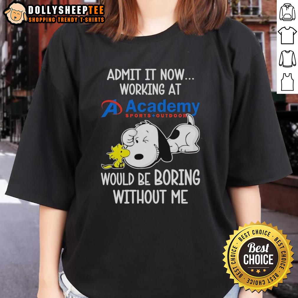 Funny Snoopy And Woodstock X Academy Sports Outdoors Admit It Life Would Be Boring Without Me T-Shirt - Image 3