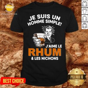 Premium Je Suis Un Homme Simple J’aime Le Rhum & Les Nichons Shirt
