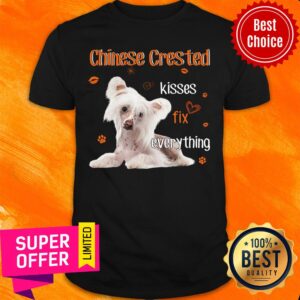 Dog Chinese Crested Kisses Fix Everything Shirt