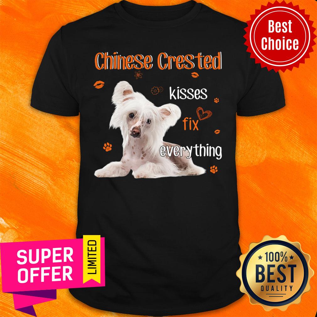 Dog Chinese Crested Kisses Fix Everything Shirt