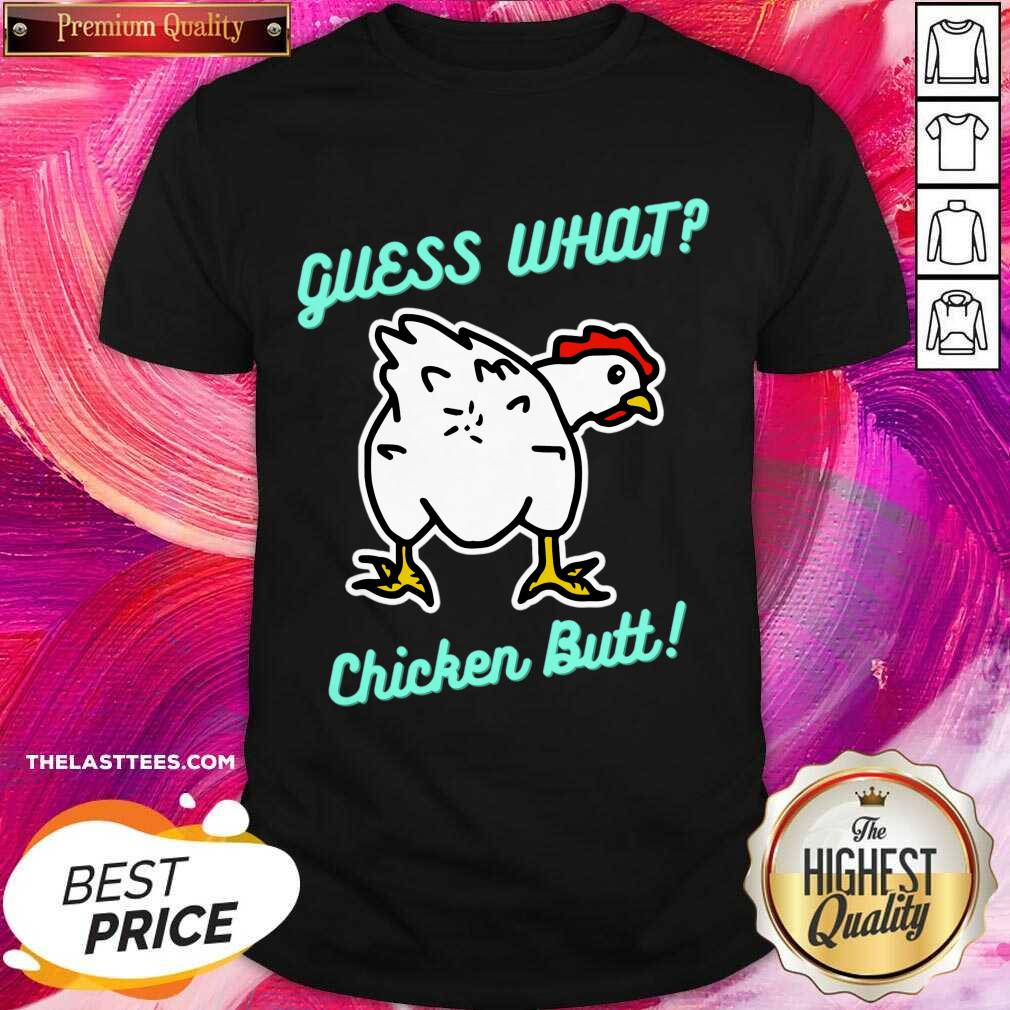 Guess What Chicken Butt Shirt