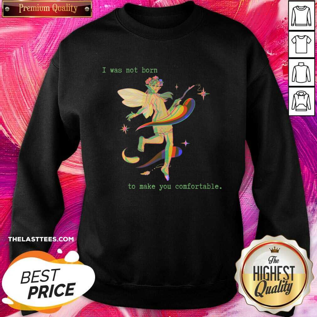 I Was Not Born To Make You Comfortable Shirt - Image 3