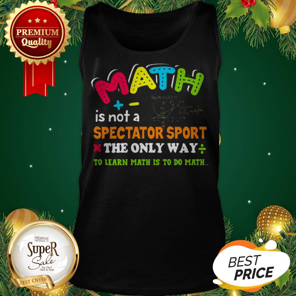 Math Is Not A Spectator Sport The Only Way To Learn Math Is To Do Math Shirt - Image 3