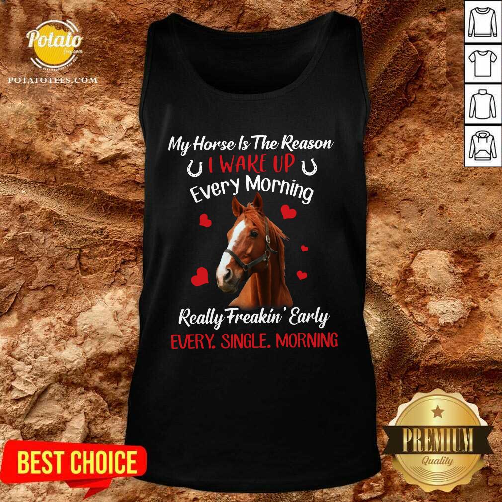 Original My Horse Is The Reason I Wake Up Every Morning Every Single Morning Shirt - Image 3