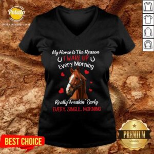 Alternative view of Original My Horse Is The Reason I Wake Up Every Morning Every Single Morning Shirt
