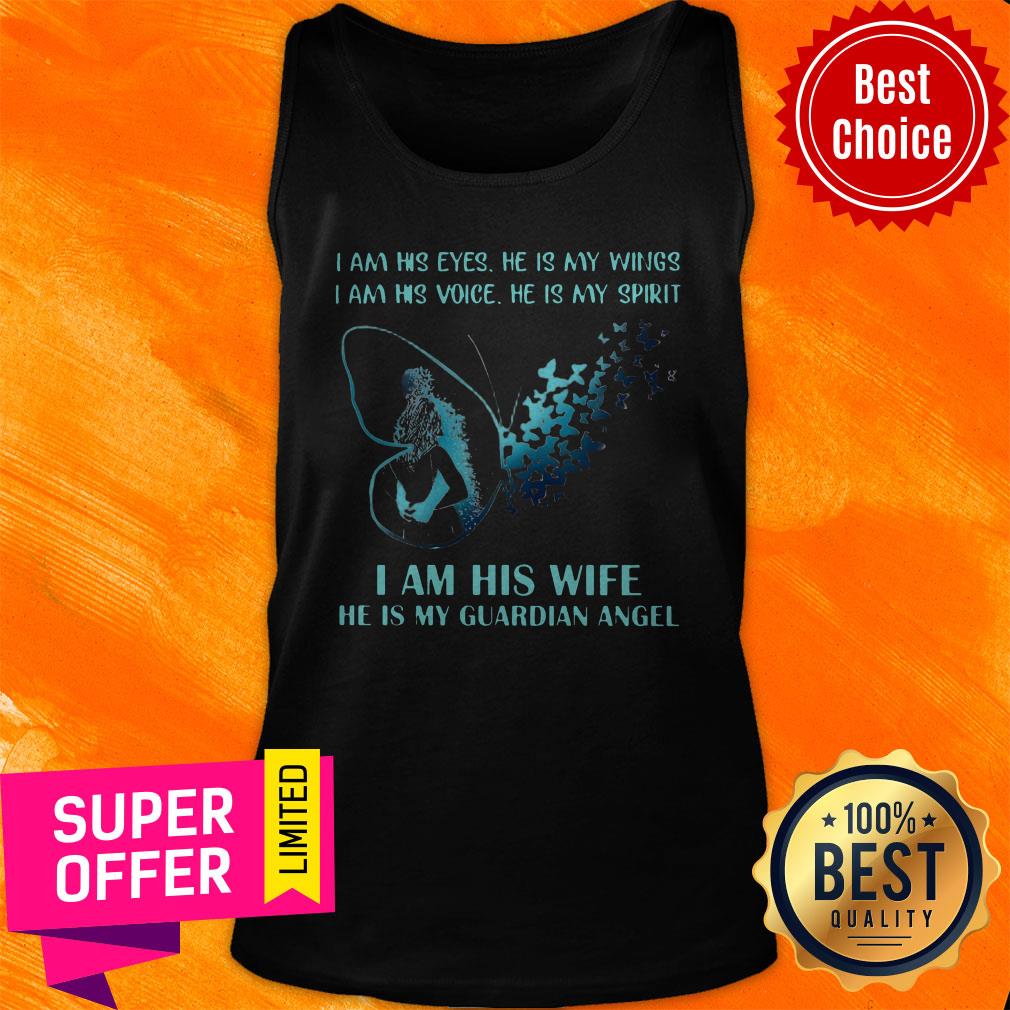 I Am His EYes He Is My Wings I Am His Voice He Is My Spirit I Am Is Wife He Is My Guardian Angel Shirt - Image 2