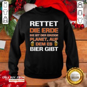 Alternative view of Luxury Rettet Die Erde Sie Ist Der Einzige Planet Auf Dem Es Bier Gibt Shirt