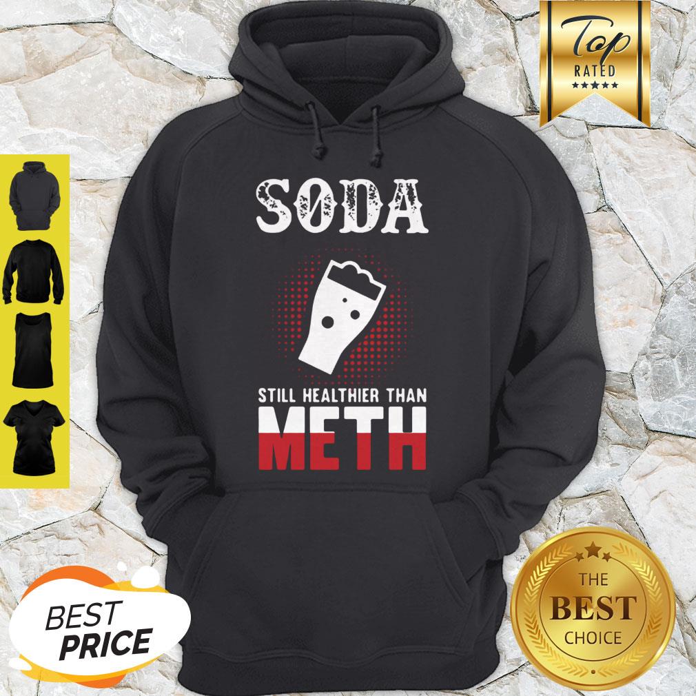 Perfect Soda Still Healthier Than Meth Shirt - Image 3