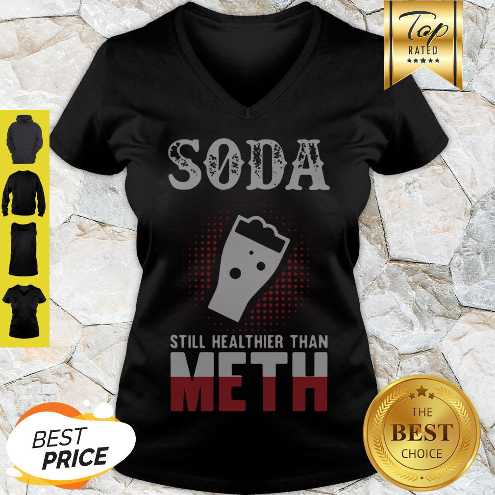 Perfect Soda Still Healthier Than Meth Shirt - Image 5