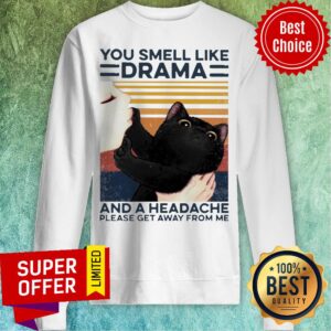 Alternative view of You Smell I Like Drama And A Headache Please Get Away From Me Shirt