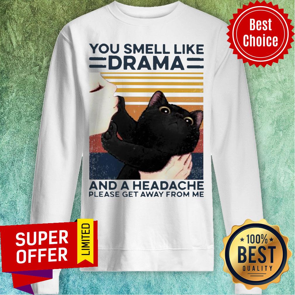 You Smell I Like Drama And A Headache Please Get Away From Me Shirt - Image 2