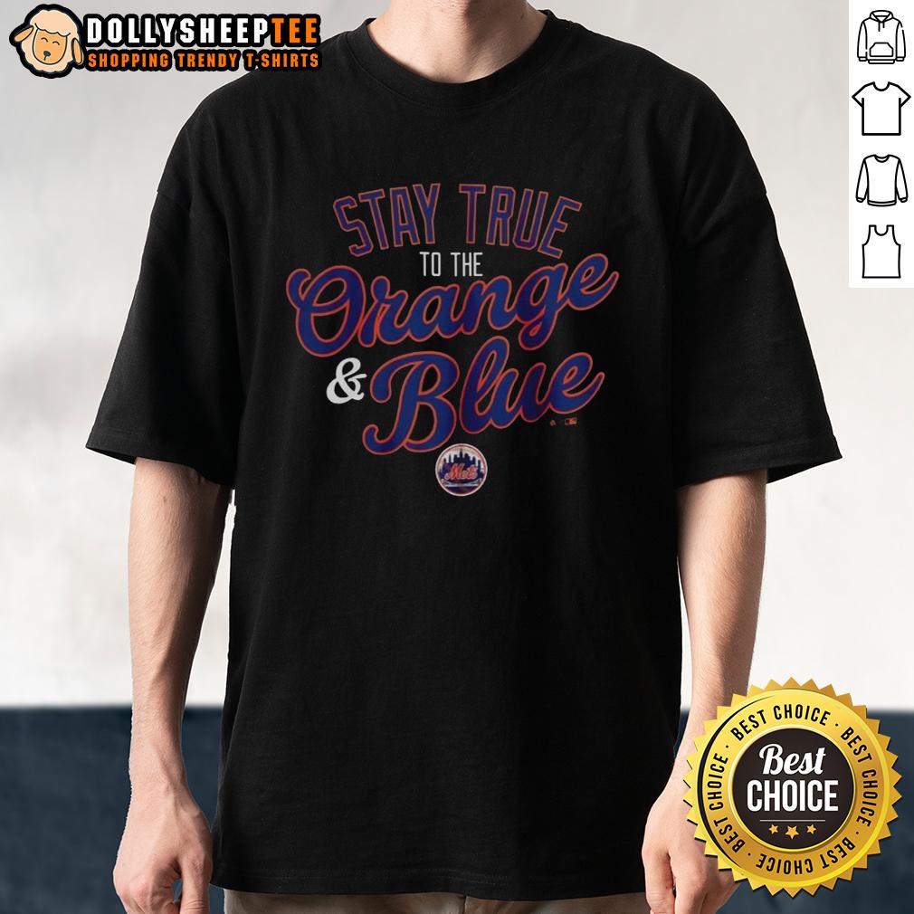 Good New Yorks Mets Stay True To The Orange And Blue T-Shirt
