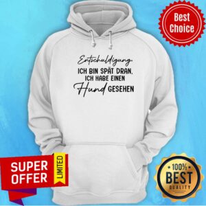 Entschuldigung Ich Bin Spat Dran Ich Habe Einen Shirt