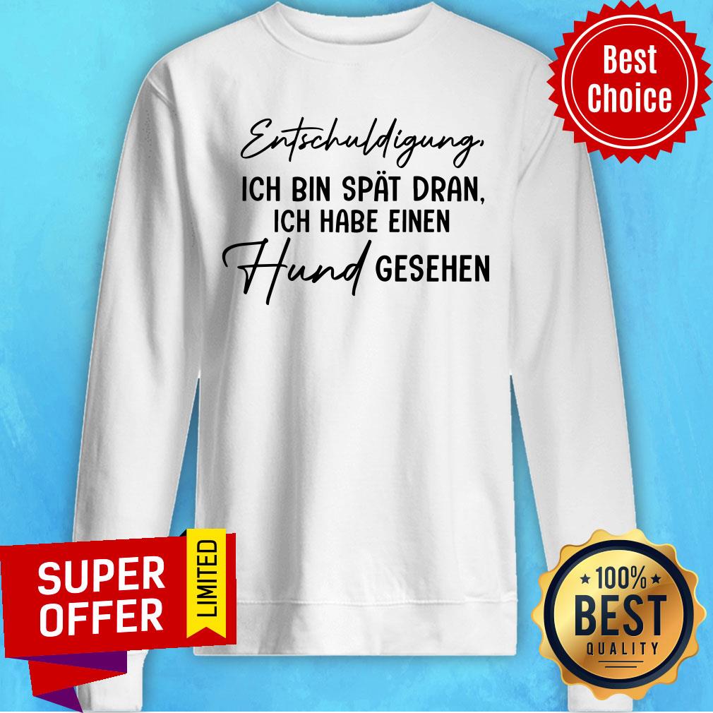 Entschuldigung Ich Bin Spat Dran Ich Habe Einen Shirt - Image 4
