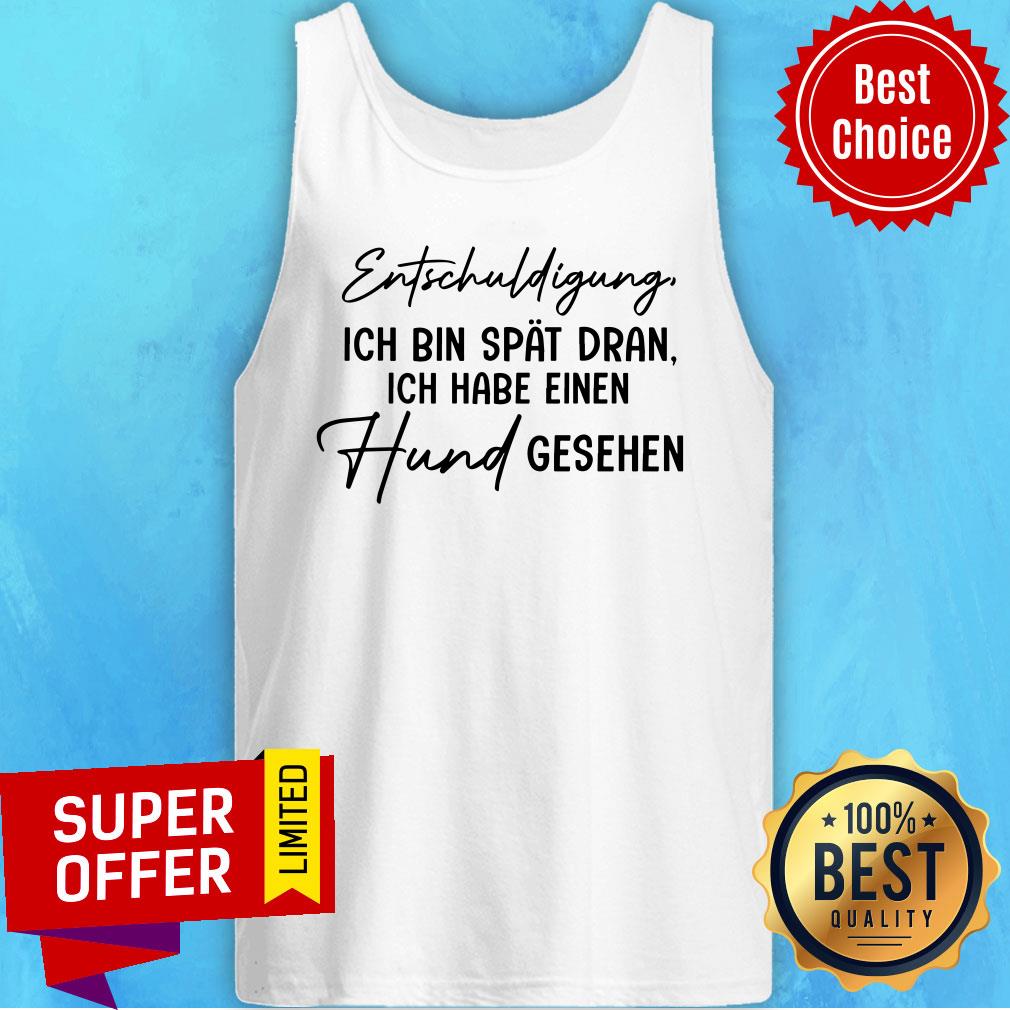 Entschuldigung Ich Bin Spat Dran Ich Habe Einen Shirt - Image 3