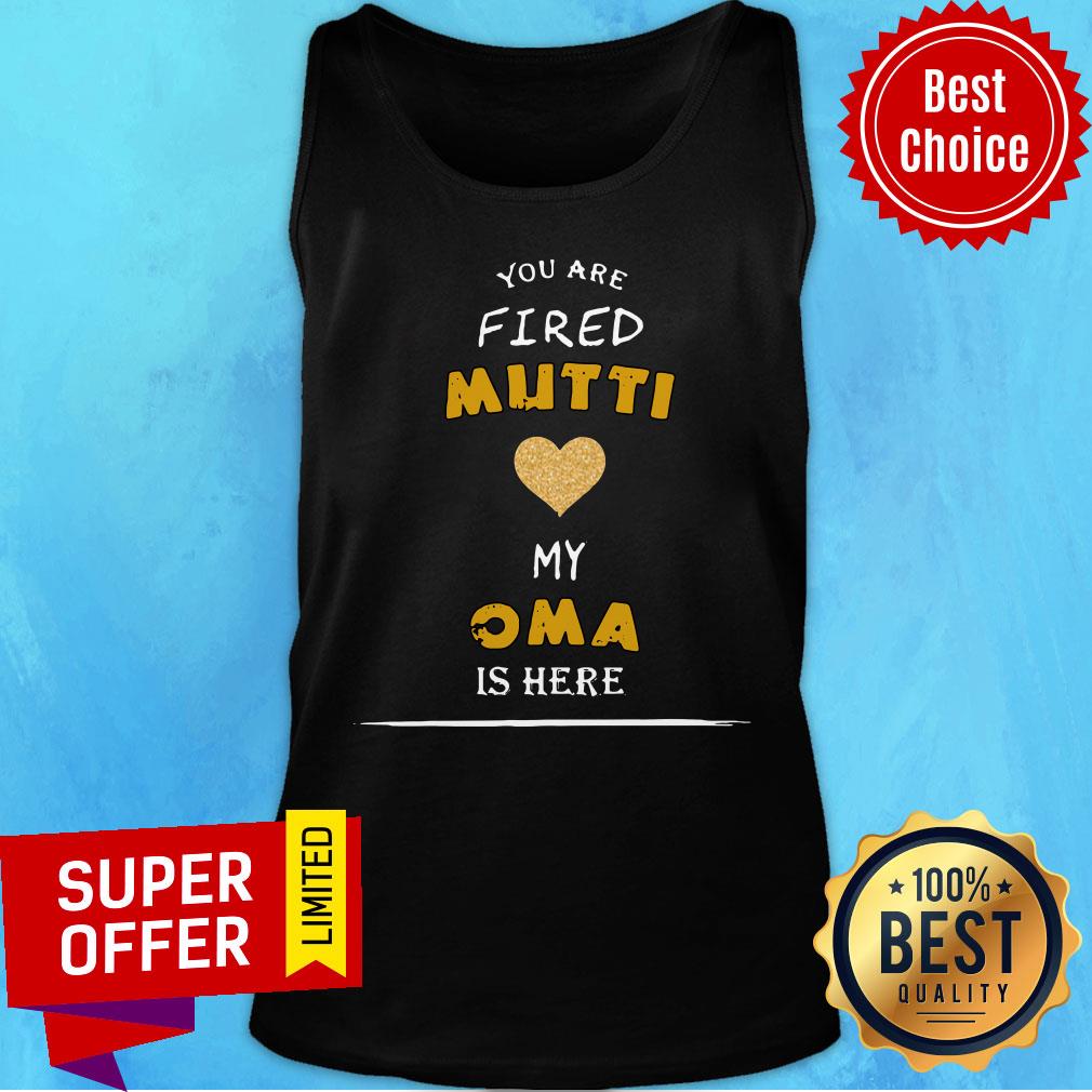 You Are Fired Mutti My Oma Is Here Shirt - Image 4