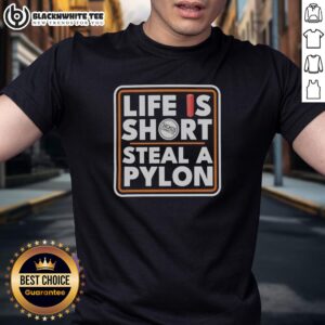 Original Life Is Short Steal A Pylon T-Shirt