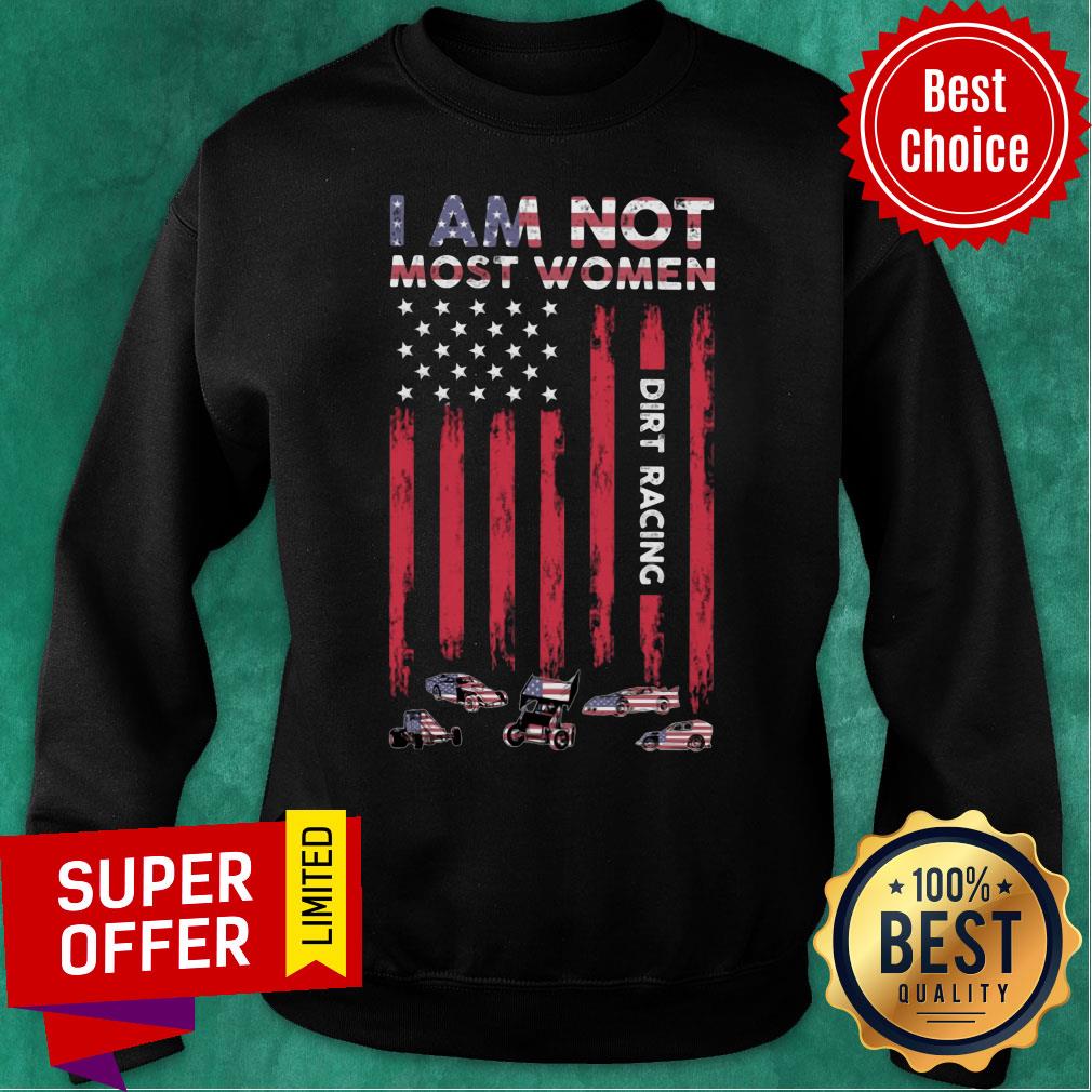 I'm Not Most Women Dirt Racing Car American Flag Shirt - Image 5