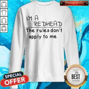 Alternative view of I'M A Redhead The Rules Don'T Apply To Me Shirt
