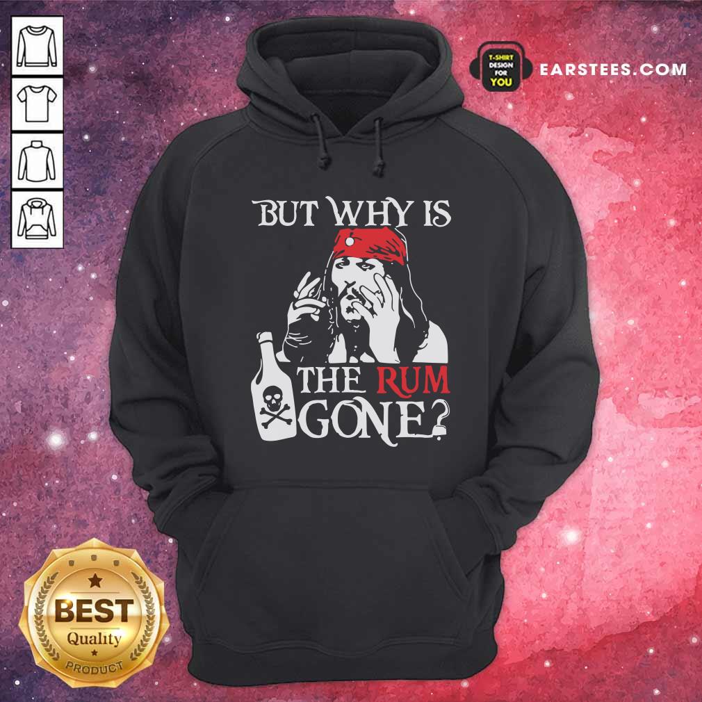 Official Jack Sparrow But Why Is The Rum Gone Shirt - Image 2