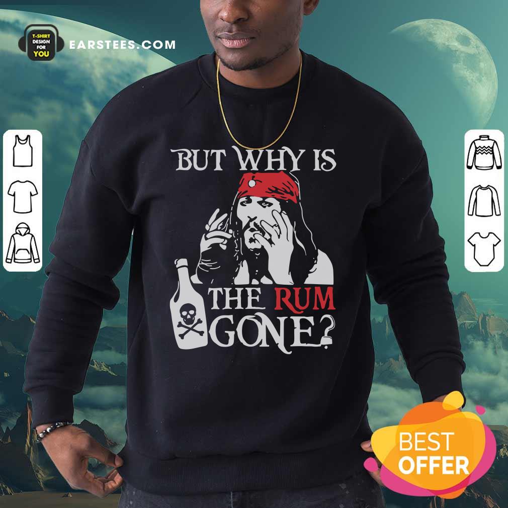 Official Jack Sparrow But Why Is The Rum Gone Shirt - Image 5