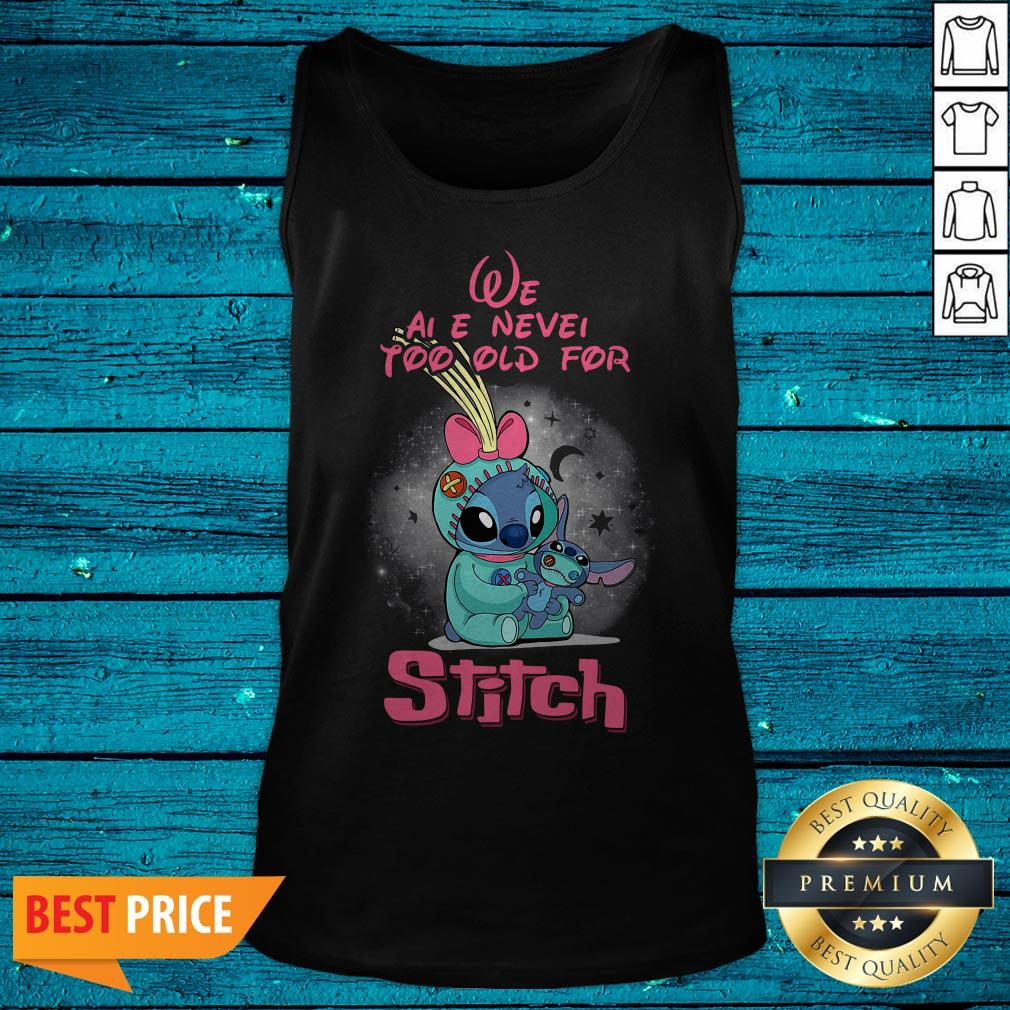 Pretty We Are Never Too Old For Stitch Shirt - Image 5