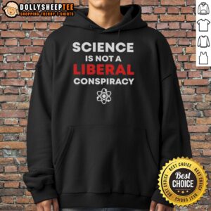 Alternative view of Good Science Is Not A Liberal Conspiracy T-Shirt