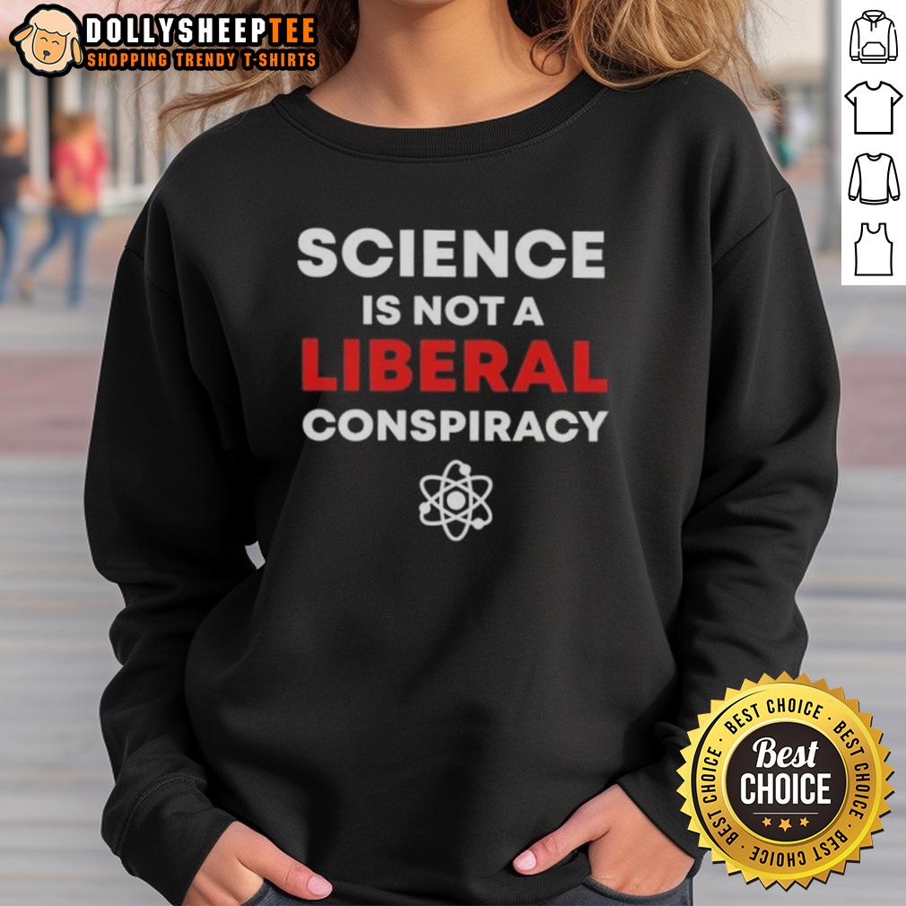 Good Science Is Not A Liberal Conspiracy T-Shirt - Image 5