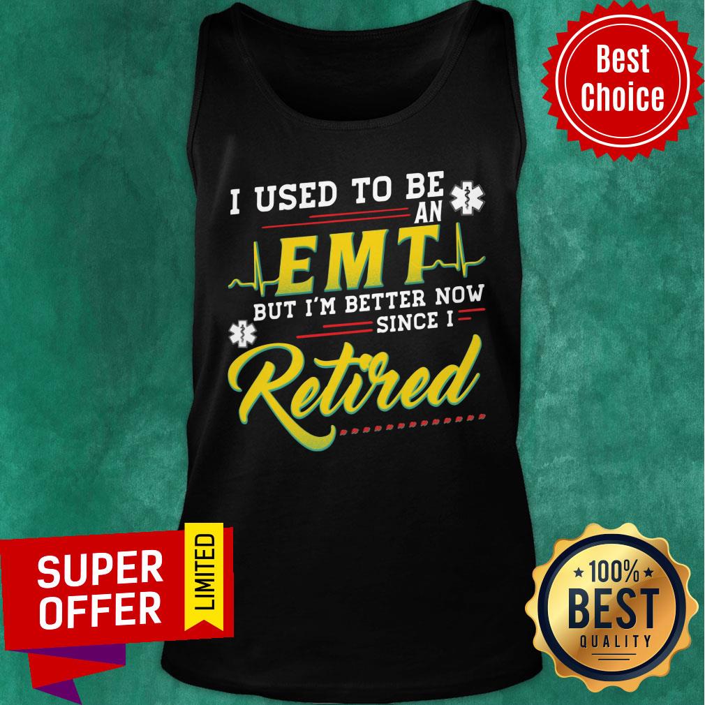 Used To Be EMT But I'm Better Now Retired Shirt - Image 4