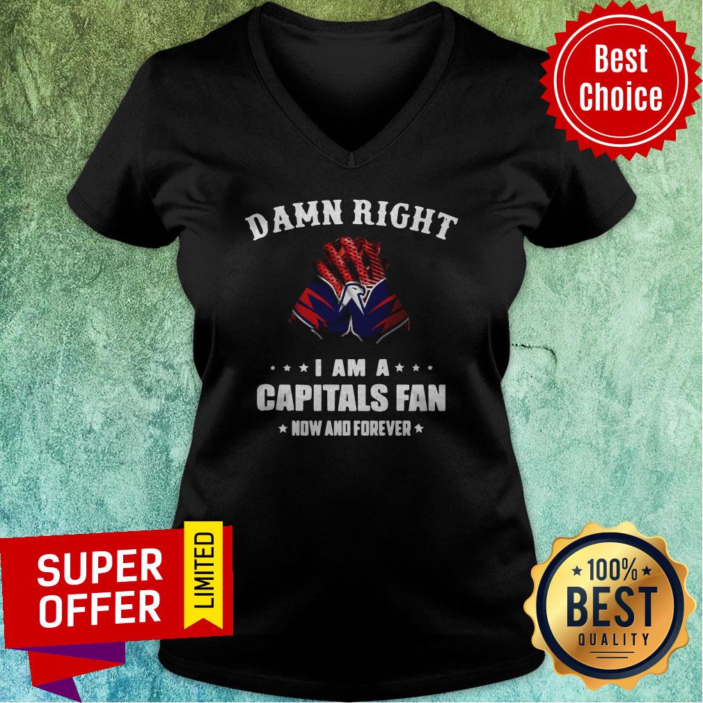 Awesome Damn Right I Am A Capitals Fan Now And Forever Shirt - Image 4