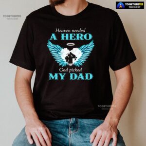 Alternative view of Heaven Needed A Hero God Picked My Dad T-Shirt