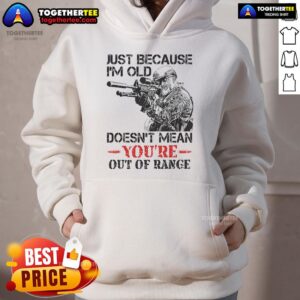 Alternative view of Funny Just Because I'm Old Doesn't Mean You're Out Of Range T-Shirt