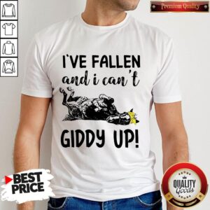 I’ve Fallen And I Can’t Giddy Up Shirt
