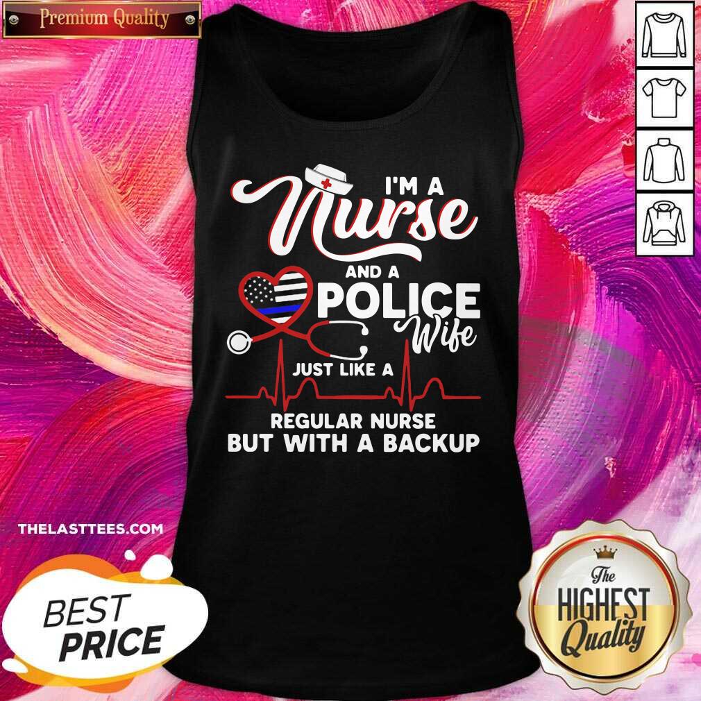 Perfect I’m A Nurse And A Police Wife Just Like A Regular Nurse But With A Backup Shirt - Image 5