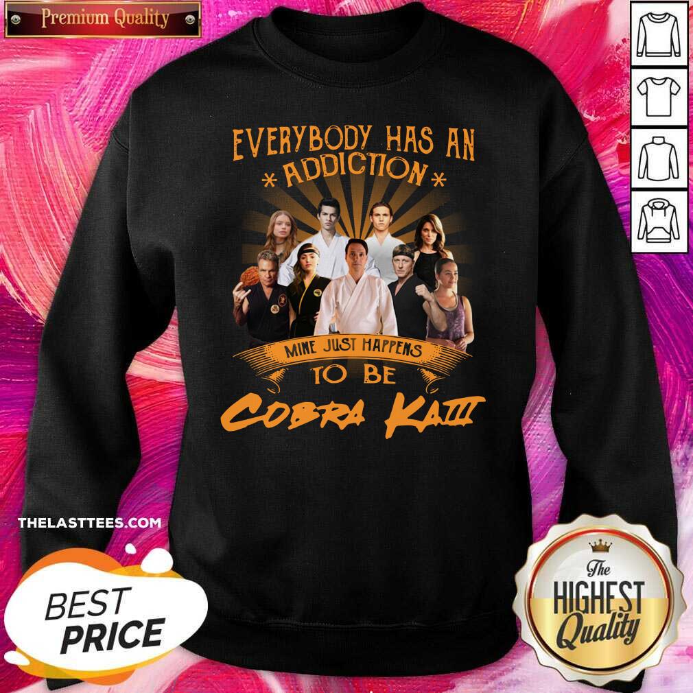 Premium Everybody Has An Addiction Mine Just Happens To Be Cobra Kai Shirt - Image 4