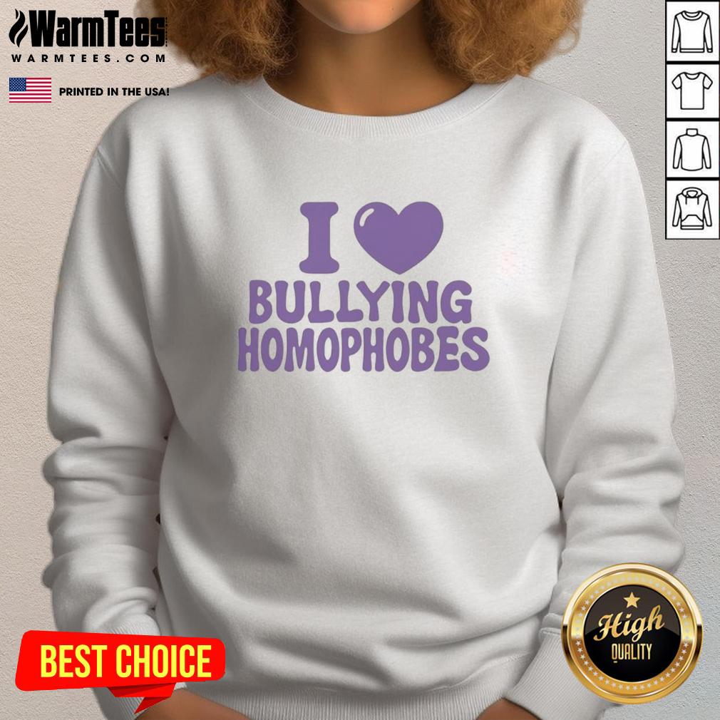 Nice I Love Bullying Homophobes T-Shirt - Image 5