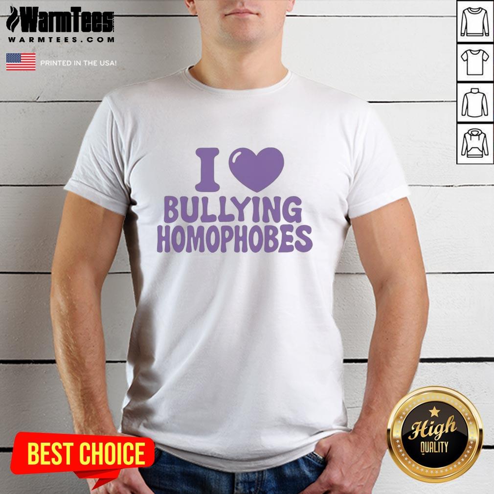Nice I Love Bullying Homophobes T-Shirt